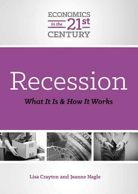 Recession: What It Is and How It Works by Lisa A. Crayton