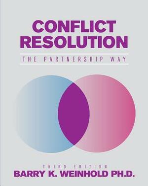 Conflict Resolution: The Partnership Way by Barry K. Weinhold Phd