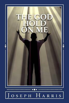 The God Hold On Me by Joseph Harris