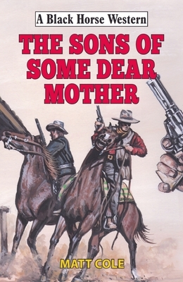 The Sons of Some Dear Mother by Matt Cole