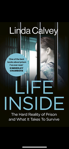 Life inside: The hard reality of prison and what it takes to survive  by Linda Calvey