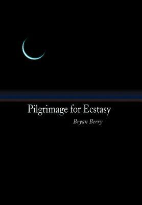 Pilgrimage for Ecstasy by Bryan Berry