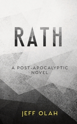 RATH - A Post-Apocalyptic Novel by Jeff Olah
