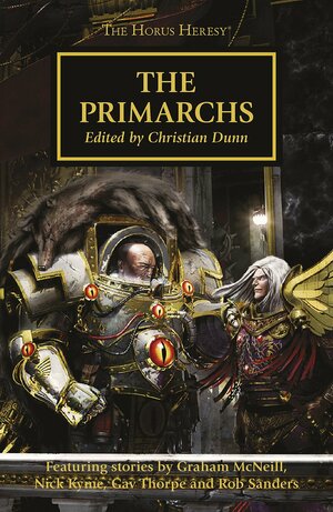 The Primarchs by Gav Thorpe, Rob Sanders, Graham McNeill, Nick Kyme, Christian Dunn