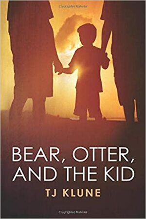 Bear, Otter and the Kid by TJ Klune