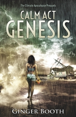 Calm Act Genesis: The climate apocalypse prequels by Ginger Booth