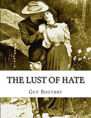 The Lust of Hate by Guy Boothby
