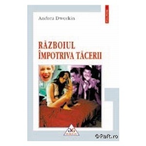 Razboiul impotriva tacerii by Andrea Dworkin