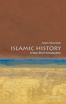 Islamic History: A Very Short Introduction by Adam J. Silverstein