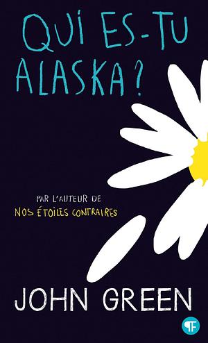 Qui est-tu Alaska ? by John Green, John Green