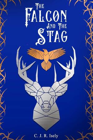 The Falcon and The Stag by C.J.R. Isely