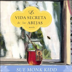 La Vida Secreta de las Abejas: Novela Narrator: Cristina Arsuaga by Sue Monk Kidd