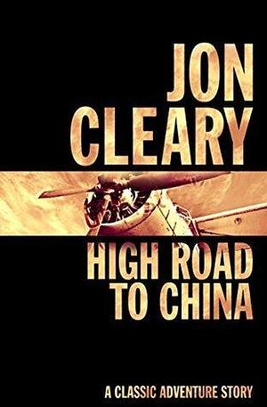 High Road to China by Jon Cleary, Jon Cleary