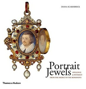 Portrait Jewels: Opulence and Intimacy from the Medici to the Romanovs by Diana Scarisbrick