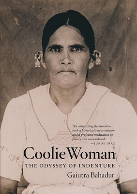 Coolie Woman: The Odyssey of Indenture by Gaiutra Bahadur