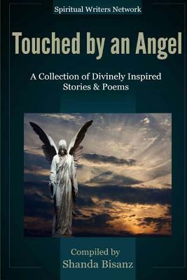 Touched by an Angel: A Collection of Divinely Inspired Stories & Poems by Spiritual Writers Network