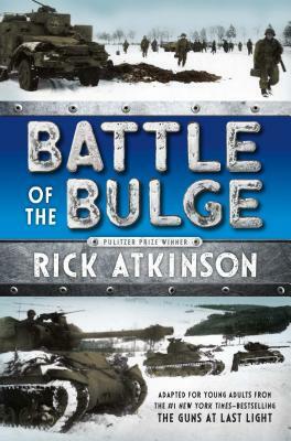 The Battle of the Bulge by Rick Atkinson