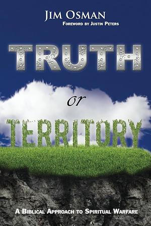 Truth or Territory: A Biblical Approach to Spiritual Warfare by Jim Osman