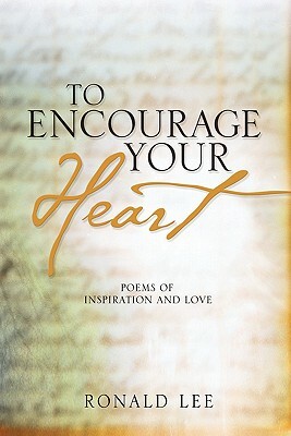 To Encourage Your Heart by Ronald Lee