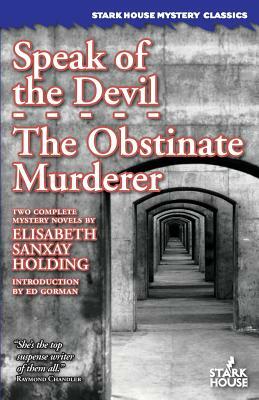 Speak of the Devil / The Obstinate Murderer by Elisabeth Sanxay Holding