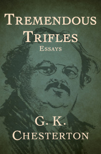 Tremendous Trifles: Essays by G.K. Chesterton