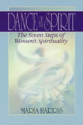 Dance of the Spirit: The Seven Stages of Women's Spirituality by Maria Harris