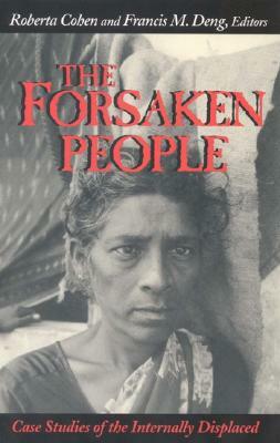 The Forsaken People: Case Studies of the Internally Displaced by Roberta Cohen