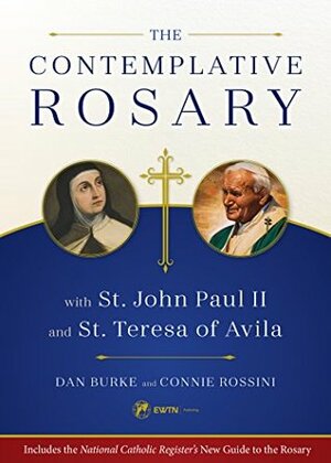The Contemplative Rosary: With St. John Paul II and St. Teresa of Avila by Dan Burke, Connie Rossini