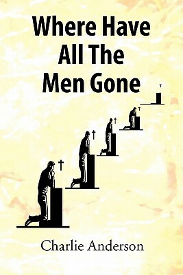 Where Have All the Men Gone by Charlie Anderson