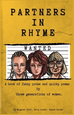 Partners in Rhyme: Funny and quirky prose and poems by three generations of women by Kelly Briant, Margaret Scott, Hannah Briant