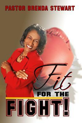 Fit for the Fight!: The Vigilant Fight of Faith for My Husband, My Family, and Myself by Brenda Stewart