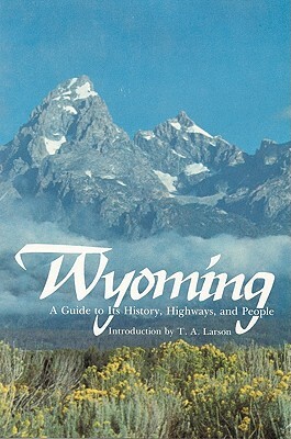 Wyoming: A Guide to Its History, Highways, and People by Federal Writers' Project
