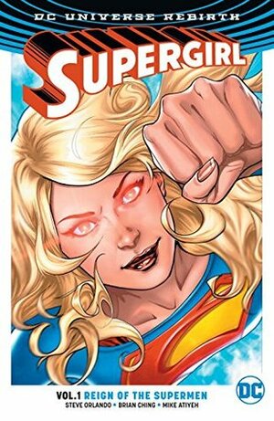 Supergirl, Volume 1: Reign Of The Cyborg Supermen by Steve Wands, Steve Orlando, Michael Atiyeh, Brian Ching, Emanuela Lupacchino, Ray McCarthy