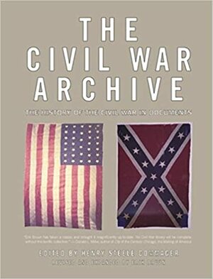 The Civil War Archive: The History of the Civil War in Documents by Henry Steele Commager, Erik A. Bruun