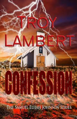 Confession: Samuel Elijah Johnson Series by Troy Lambert