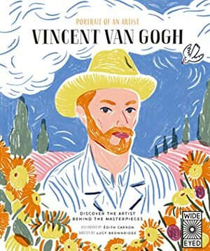 Portrait of an Artist: Vincent van Gogh: Discover the Artist Behind the Masterpieces by Édith Carron, Lucy Brownridge
