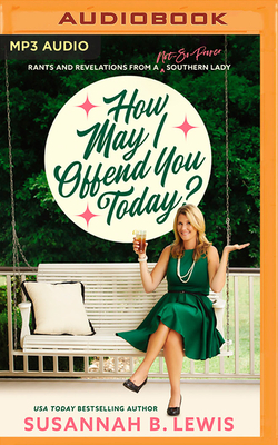 How May I Offend You Today?: Rants and Revelations from a Not-So-Proper Southern Lady by Susannah B. Lewis