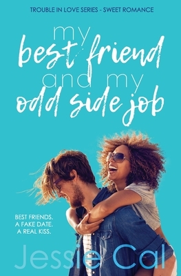 My Best Friend and My Odd Side Job: A Friends to Lovers Sweet Romantic Comedy Novella by Jessie Cal