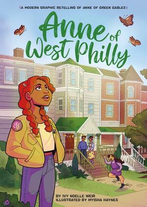 Anne of West Philly: A Modern Graphic Retelling of Anne of Green Gables by Ivy Noelle Weir