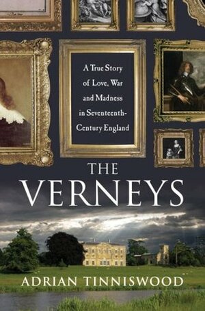 The Verneys: A True Story of Love, War, and Madness in Seventeenth-Century England by Adrian Tinniswood