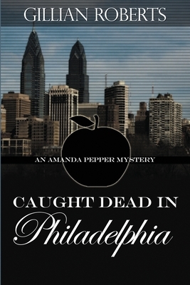 Caught Dead in Philadelphia by Gillian Roberts