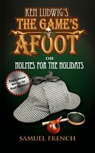 The Game's Afoot; Or Holmes for the Holidays (Ludwig) by Ken Ludwig