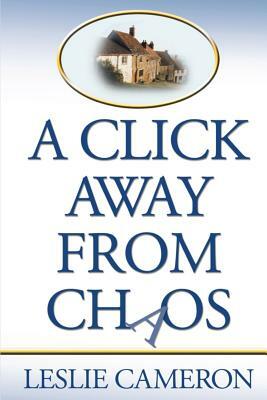 A Click Away from Chaos by Leslie Cameron