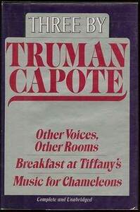 Three by Truman Capote: Other Voices, Other Rooms; Breakfast at Tiffany's; Music for Chameleons by Truman Capote