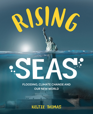 Rising Seas: Flooding, Climate Change and Our New World by Belle Wuthrich, Keltie Thomas