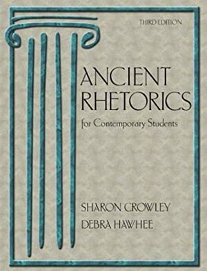 Ancient Rhetorics for Contemporary Students by Debra Hawhee, Sharon Crowley