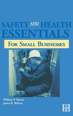 Safety and Health Essentials: OSHA Compliance for Small Businesses by James Walters, William Martin