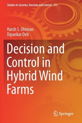 Decision and Control in Hybrid Wind Farms by Harsh S. Dhiman, Dipankar Deb