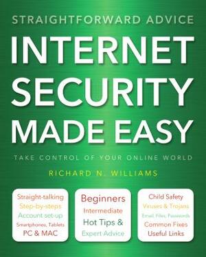 Internet Security Made Easy: Take Control of Your Online World by Richard Williams