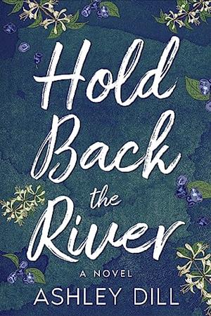 Hold Back The River by Ashley Dill